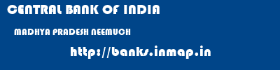 CENTRAL BANK OF INDIA  MADHYA PRADESH NEEMUCH    banks information 